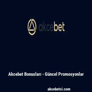 Ak&ccedil;ebet Bonusları - G&uuml;ncel Promosyonlar