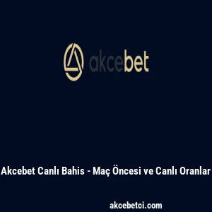 Ak&ccedil;ebet Canlı Bahis - Ma&ccedil; &Ouml;ncesi ve Canlı Oranlar
