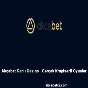 Akçebet Canlı Casino - Gerçek Krupiyerli Oyunlar