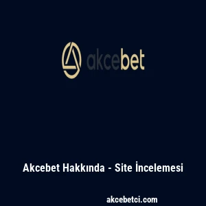 Ak&ccedil;ebet Hakkında - Site İncelemesi