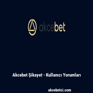 Ak&ccedil;ebet Şikayet - Kullanıcı Yorumları
