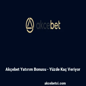 Ak&ccedil;ebet Yatırım Bonusu - Y&uuml;zde Ka&ccedil; Veriyor